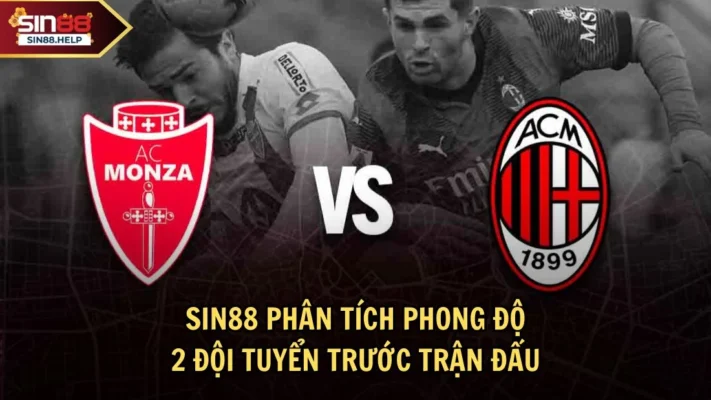 phan tich phong do Sin88 phân tích về phong độ của 2 đội tuyển Milan và Monza
